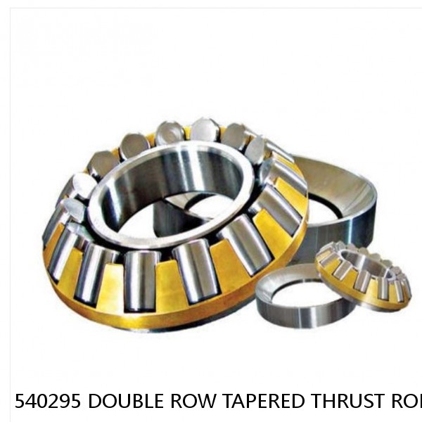 540295 DOUBLE ROW TAPERED THRUST ROLLER BEARINGS